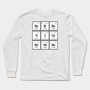 Be Nice Be Kind Periodic Table Long Sleeve T-Shirt